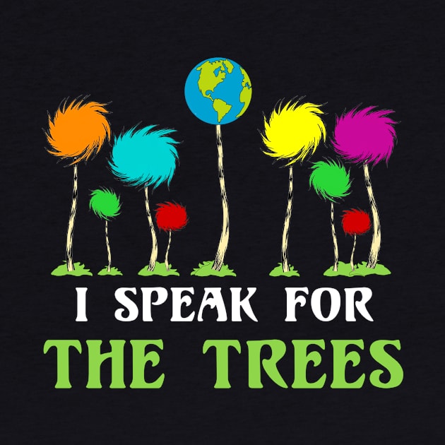 I Speak For The Trees Cute Earth Day by danielsho90